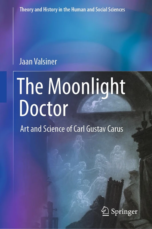 The Moonlight Doctor: Art and Science of Carl Gustav Carus (Theory and History in the Human and Social Sciences) - Image 1