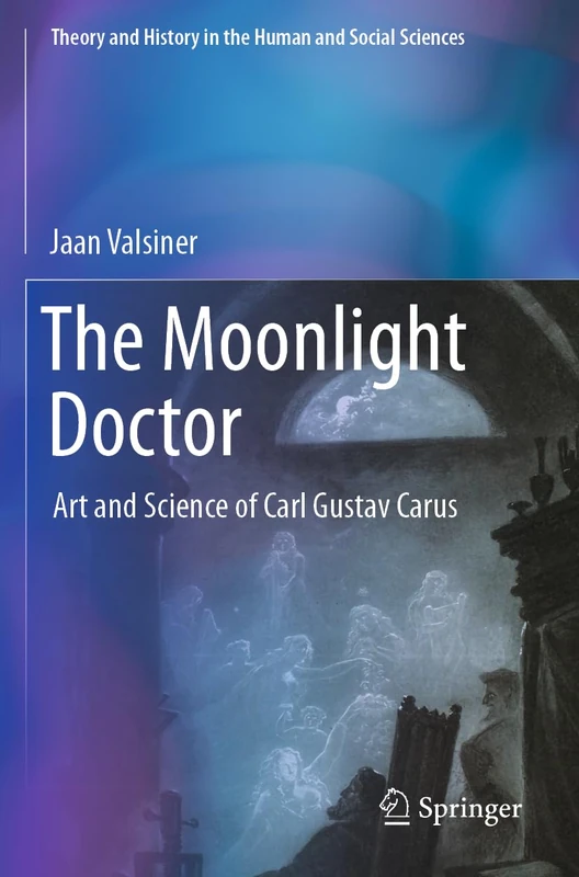 The Moonlight Doctor: Art and Science of Carl Gustav Carus (Theory and History in the Human and Social Sciences) - Image 1