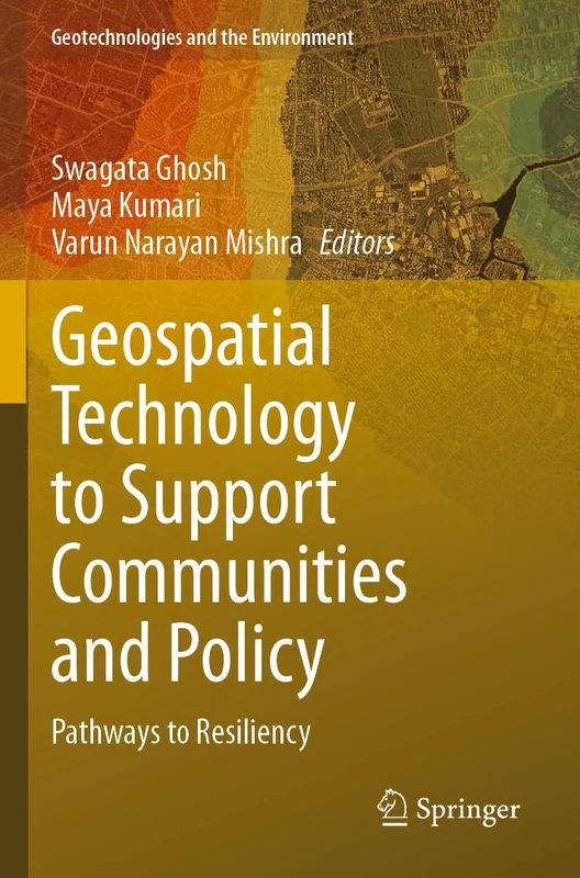 Geospatial Technology to Support Communities and Policy: Pathways to Resiliency: 26 (Geotechnologies and the Environment, 26)