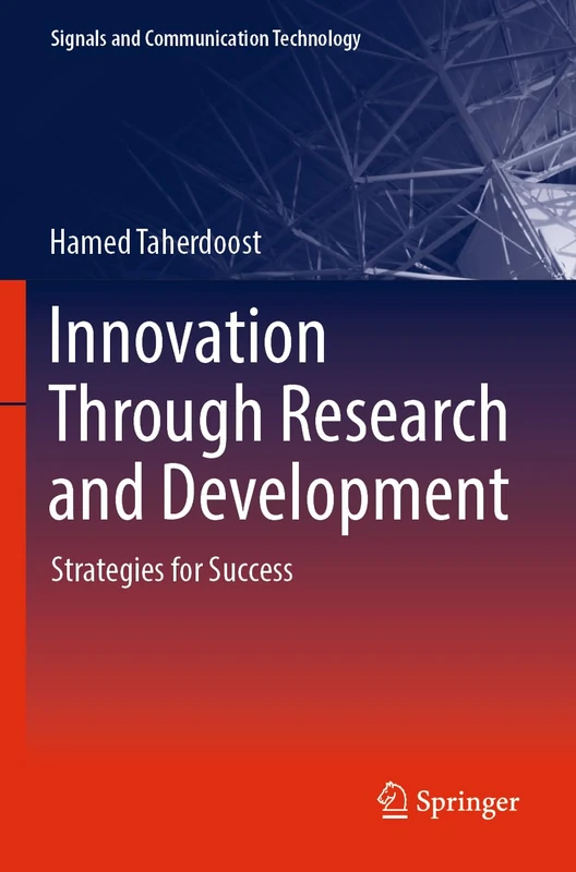 Innovation Through Research and Development: Strategies for Success (Signals and Communication Technology)