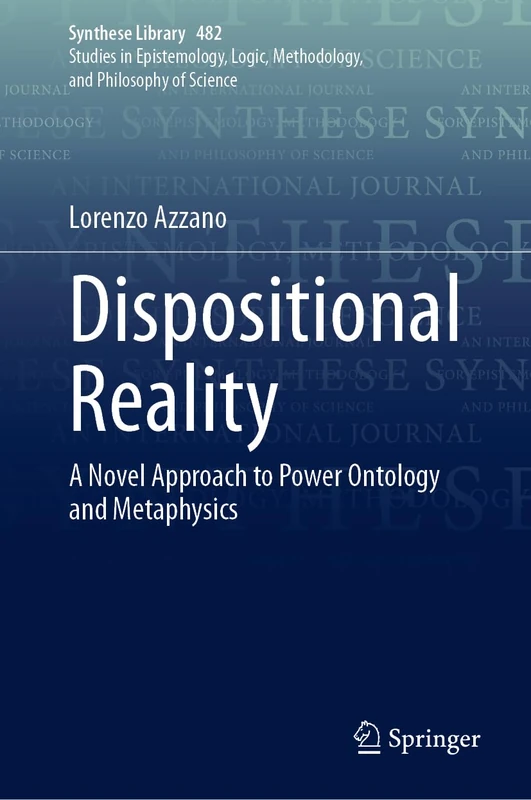 Dispositional Reality: A Novel Approach to Power Ontology and Metaphysics: 482 (Synthese Library, 482) - Image 1