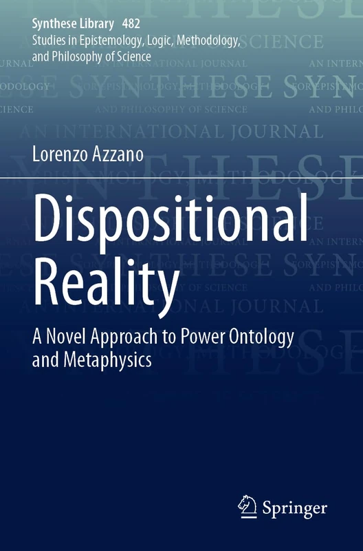 Dispositional Reality: A Novel Approach to Power Ontology and Metaphysics: 482 (Synthese Library, 482)