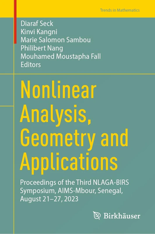 Nonlinear Analysis, Geometry and Applications: Proceedings of the Third NLAGA-BIRS Symposium, AIMS-Mbour, Senegal, August 21–27, 2023 (Trends in Mathematics)