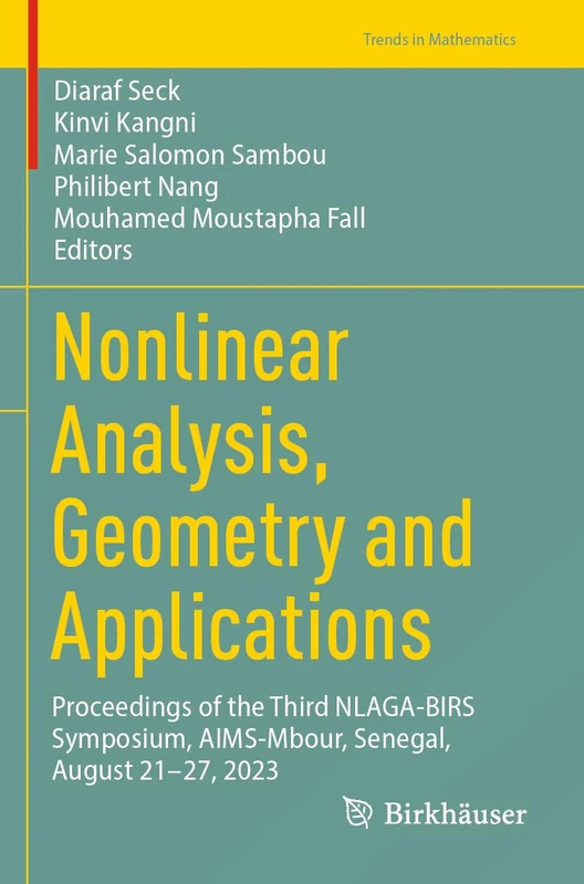 Nonlinear Analysis, Geometry and Applications: Proceedings of the Third NLAGA-BIRS Symposium, AIMS-Mbour, Senegal, August 21–27, 2023 (Trends in Mathematics)