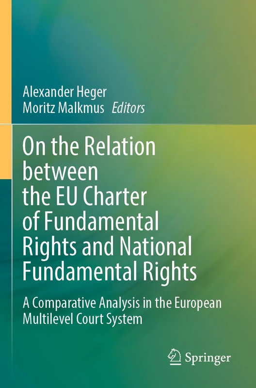 On the Relation between the EU Charter of Fundamental Rights and National Fundamental Rights: A Comparative Analysis in the European Multilevel Court System