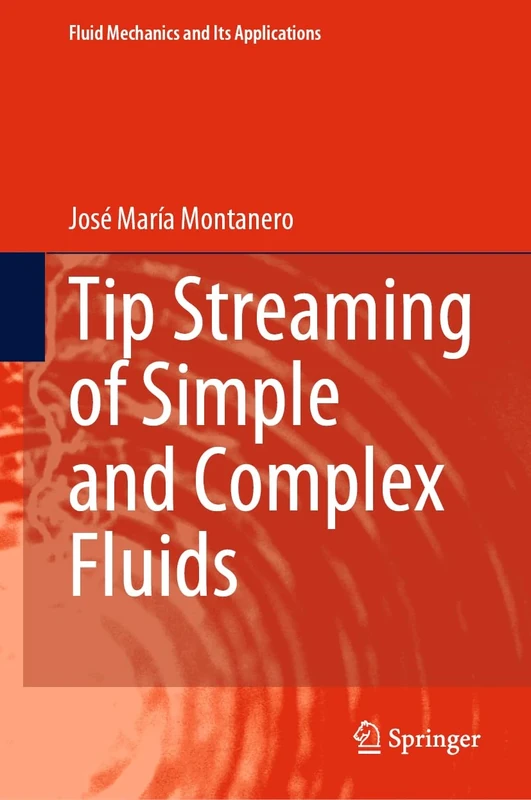 Tip Streaming of Simple and Complex Fluids: 137 (Fluid Mechanics and Its Applications, 137)