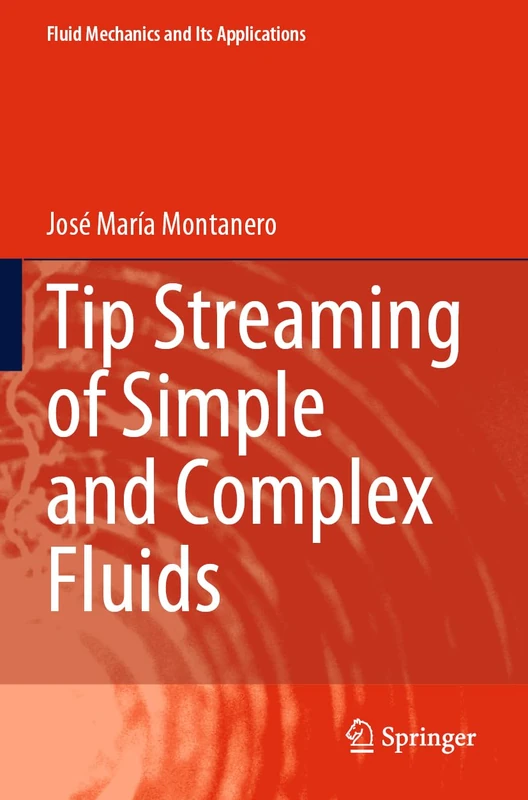 Tip Streaming of Simple and Complex Fluids: 137 (Fluid Mechanics and Its Applications, 137)