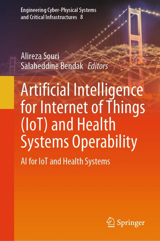 Artificial Intelligence for Internet of Things (IoT) and Health Systems Operability: AI for IoT and Health Systems: 8 (Engineering Cyber-Physical Systems and Critical Infrastructures, 8)