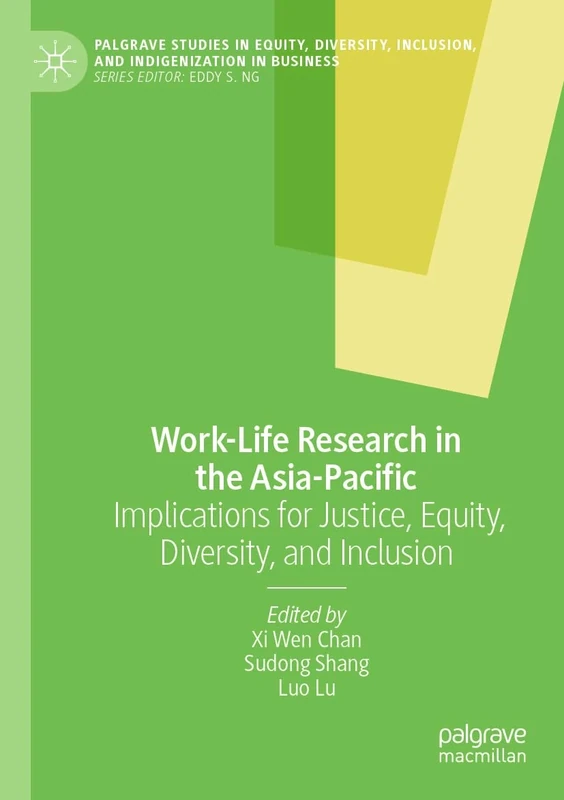 Work-Life Research in the Asia-Pacific: Implications for Justice, Equity, Diversity, and Inclusion (Palgrave Studies in Equity, Diversity, Inclusion, and Indigenization in Business)