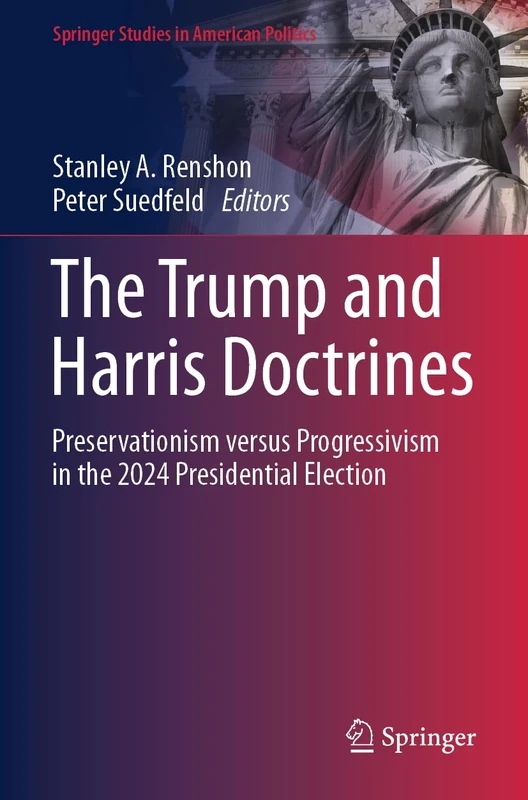 The Trump and Harris Doctrines: Preservationism versus Progressivism in the 2024 Presidential Election (Springer Studies in American Politics)