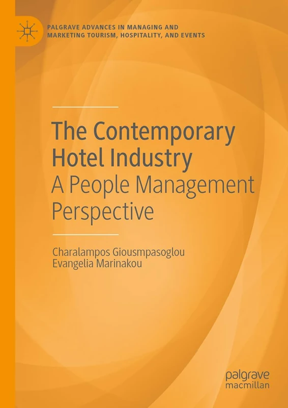 The Contemporary Hotel Industry: A People Management Perspective (Palgrave Advances in Managing and Marketing Tourism, Hospitality, and Events)