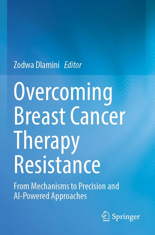 Overcoming Breast Cancer Therapy Resistance: From Mechanisms to Precision and AI-Powered Approaches
