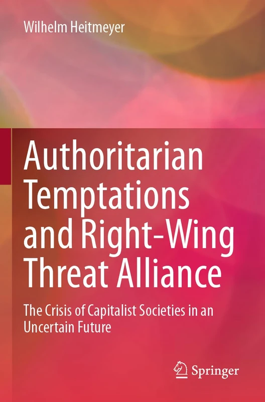 Authoritarian Temptations and Right-Wing Threat Alliance: The Crisis of Capitalistic Societies in an Uncertain Future