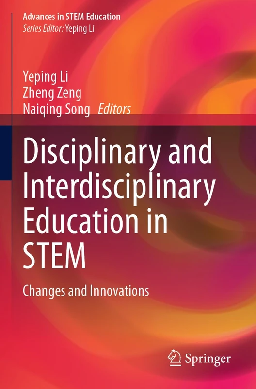 Disciplinary and Interdisciplinary Education in STEM: Changes and Innovations (Advances in STEM Education)