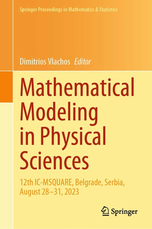 Mathematical Modeling in Physical Sciences: 12th IC-MSQUARE, Belgrade, Serbia, August 28–31, 2023: 446 (Springer Proceedings in Mathematics & Statistics, 446)