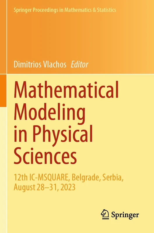 Mathematical Modeling in Physical Sciences: 12th IC-MSQUARE, Belgrade, Serbia, August 28–31, 2023: 446 (Springer Proceedings in Mathematics & Statistics, 446)