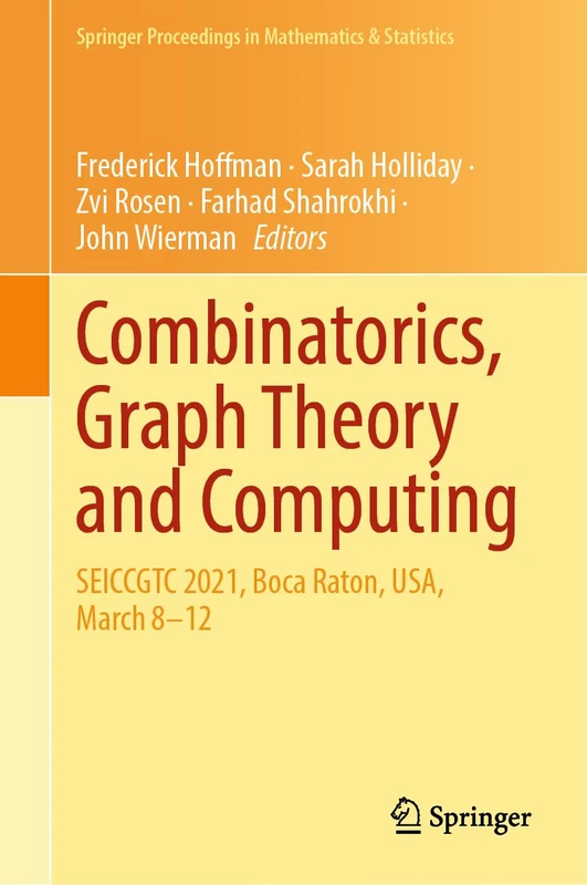 Combinatorics, Graph Theory and Computing: SEICCGTC 2021, Boca Raton, USA, March 8–12: 448 (Springer Proceedings in Mathematics & Statistics, 448)