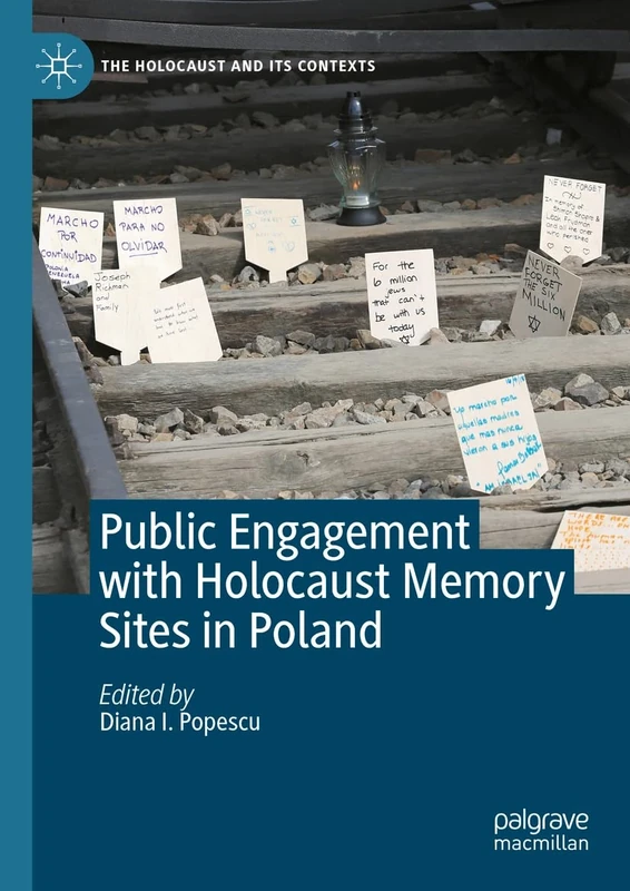 Public Engagement with Holocaust Memory Sites in Poland (The Holocaust and its Contexts)