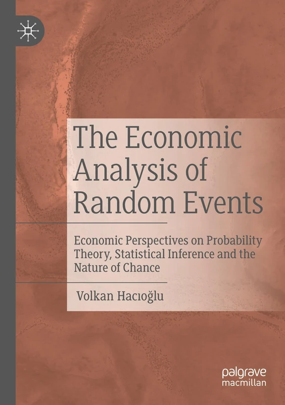 The Economic Analysis of Random Events: Economic Perspectives on Probability Theory, Statistical Inference and the Nature of Chance
