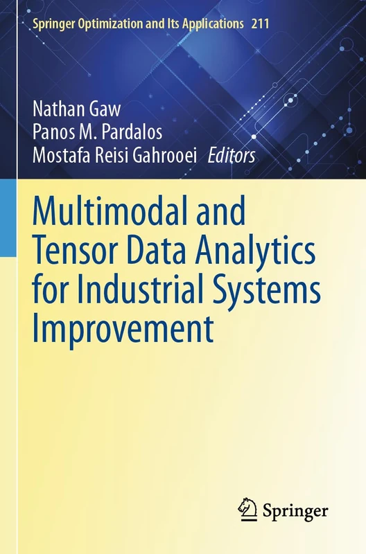 Multimodal and Tensor Data Analytics for Industrial Systems Improvement (Springer Optimization and Its Applications, 211)