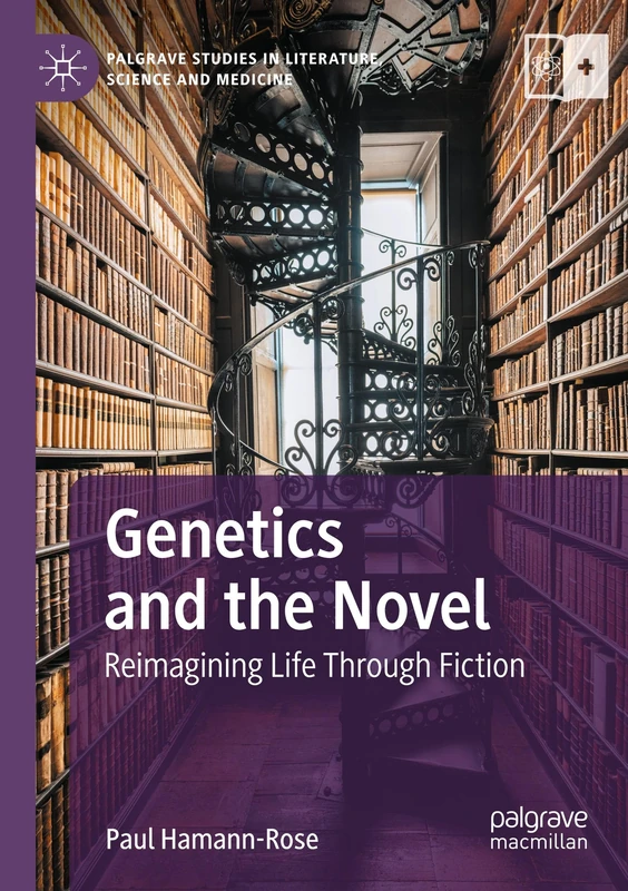 Genetics and the Novel: Reimagining Life Through Fiction (Palgrave Studies in Literature, Science and Medicine)