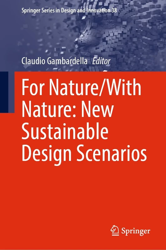 For Nature/With Nature: New Sustainable Design Scenarios: 38 (Springer Series in Design and Innovation, 38)