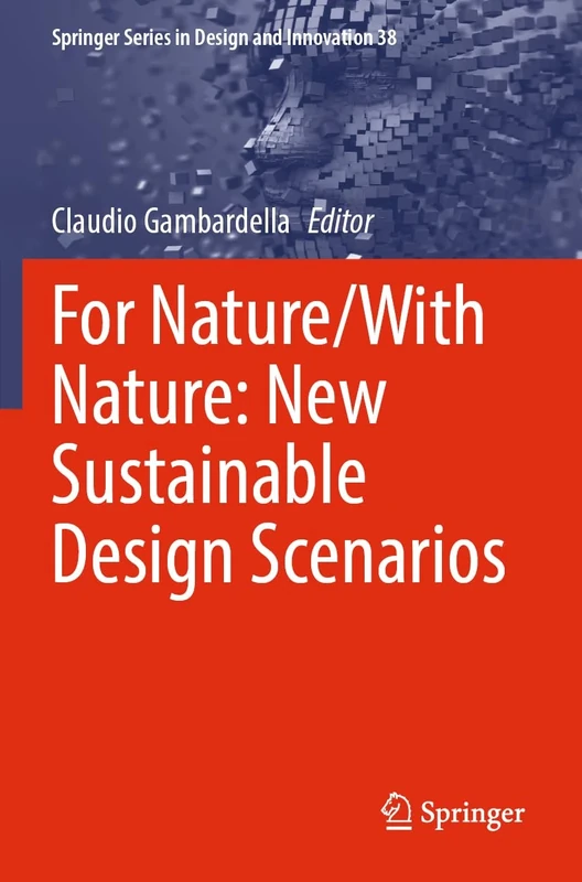 For Nature/With Nature: New Sustainable Design Scenarios: 38 (Springer Series in Design and Innovation, 38)