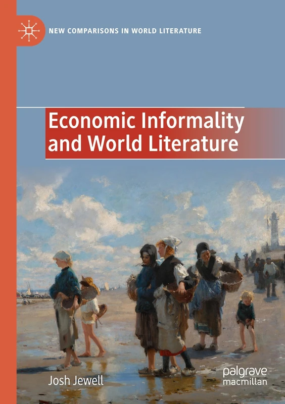 Economic Informality and World Literature (New Comparisons in World Literature)
