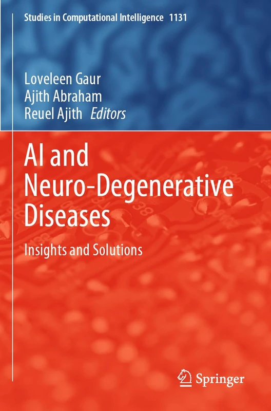 AI and Neuro-Degenerative Diseases: Insights and Solutions: 1131 (Studies in Computational Intelligence, 1131)