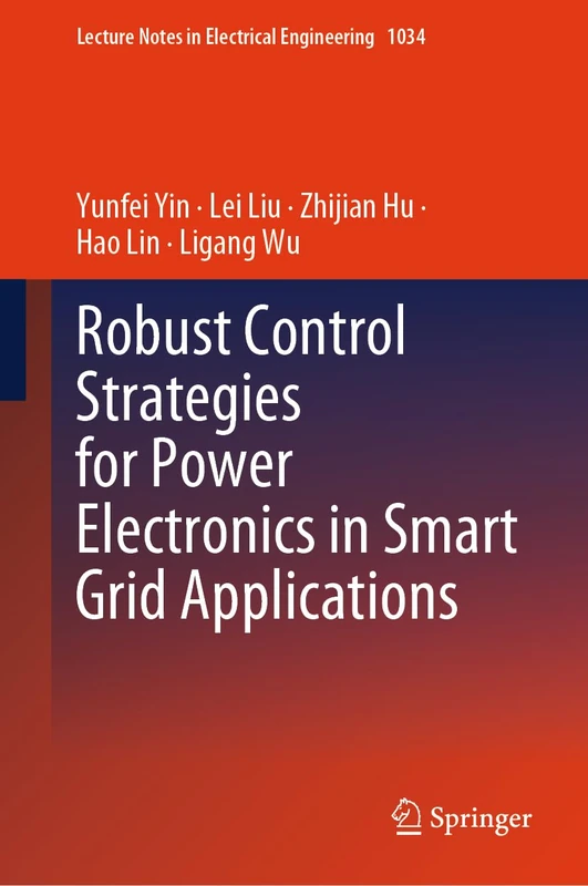 Robust Control Strategies for Power Electronics in Smart Grid Applications: 1034 (Lecture Notes in Electrical Engineering, 1034)