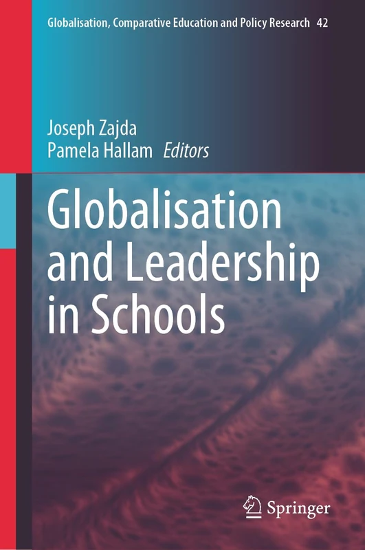 Globalisation and Leadership in Schools: 42 (Globalisation, Comparative Education and Policy Research, 42)