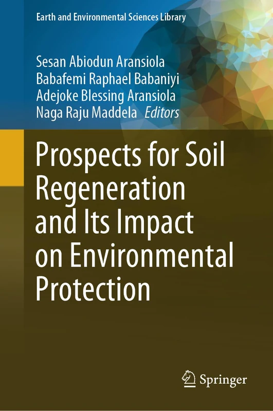 Prospects for Soil Regeneration and Its Impact on Environmental Protection (Earth and Environmental Sciences Library)