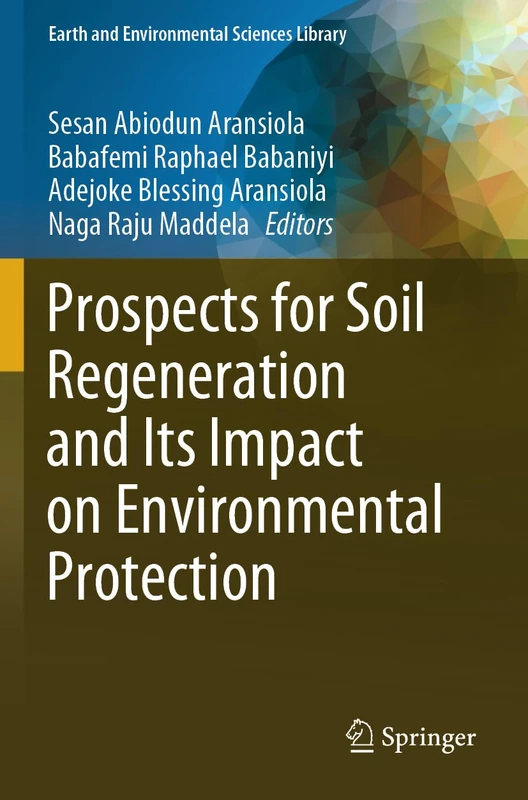Prospects for Soil Regeneration and Its Impact on Environmental Protection (Earth and Environmental Sciences Library)