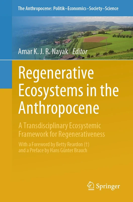 Regenerative Ecosystems in the Anthropocene: A Transdisciplinary Ecosystemic Framework for Regenerativeness: 38 (The Anthropocene: Politik―Economics―Society―Science, 38)