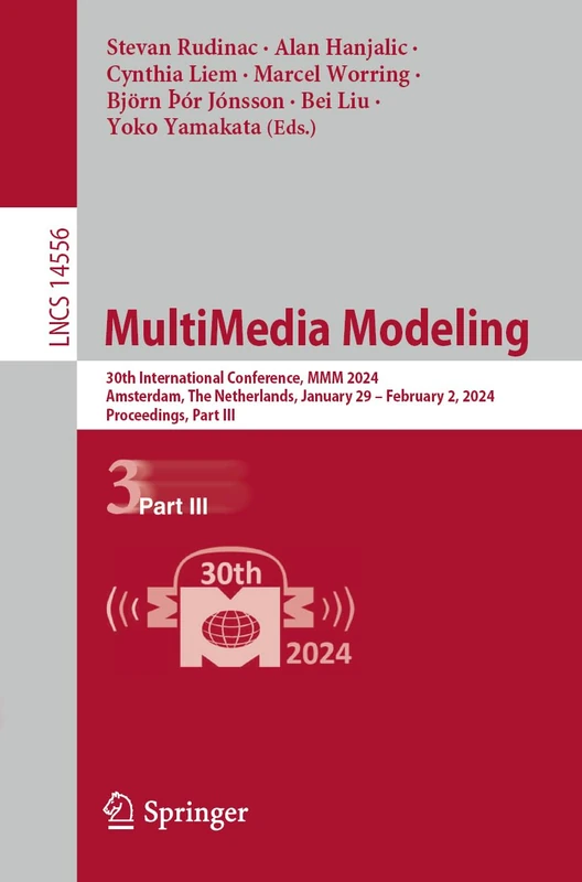 MultiMedia Modeling: 30th International Conference, MMM 2024, Amsterdam, The Netherlands, January 29 – February 2, 2024, Proceedings, Part III: 14556 (Lecture Notes in Computer Science, 14556)
