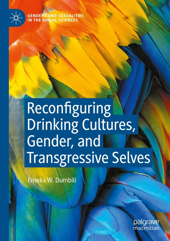 Reconfiguring Drinking Cultures, Gender, and Transgressive Selves (Genders and Sexualities in the Social Sciences)