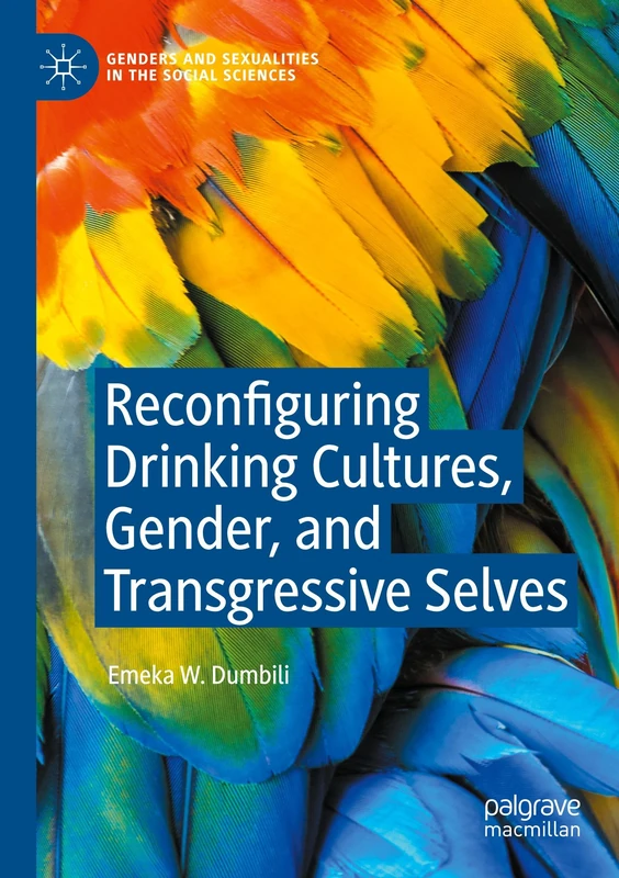 Reconfiguring Drinking Cultures, Gender, and Transgressive Selves (Genders and Sexualities in the Social Sciences)