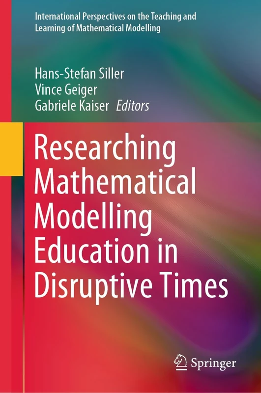 Researching Mathematical Modelling Education in Disruptive Times (International Perspectives on the Teaching and Learning of Mathematical Modelling)