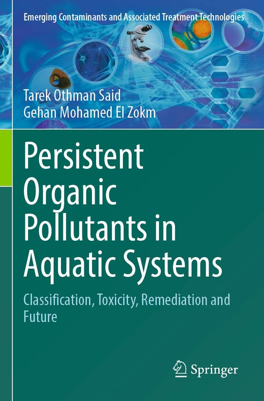 Persistent Organic Pollutants in Aquatic Systems: Classification, Toxicity, Remediation and Future (Emerging Contaminants and Associated Treatment Technologies) - Image 1