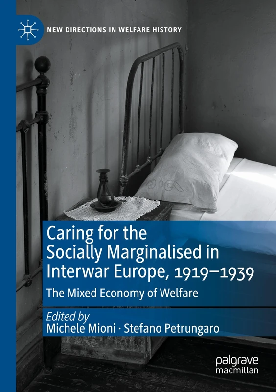 Caring for the Socially Marginalised in Interwar Europe, 1919–1939: The Mixed Economy of Welfare (New Directions in Welfare History)