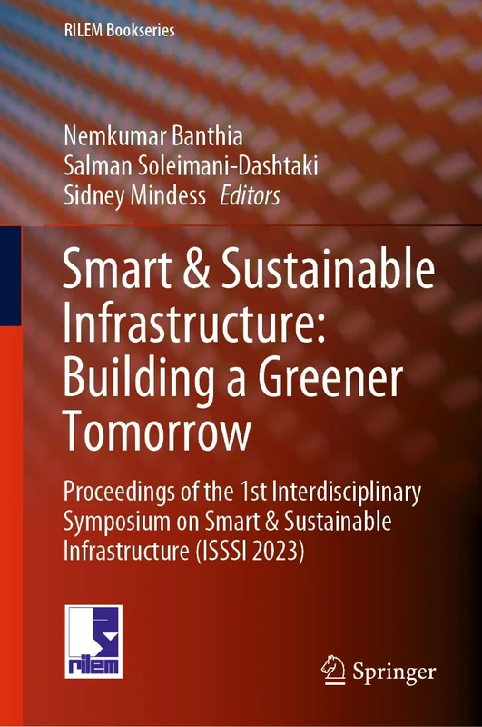 Smart & Sustainable Infrastructure: Building a Greener Tomorrow: Proceedings of the 1st Interdisciplinary Symposium on Smart & Sustainable Infrastructure (ISSSI 2023): 48 (RILEM Bookseries, 48)