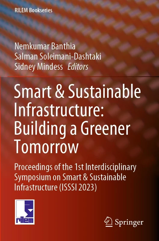 Smart & Sustainable Infrastructure: Building a Greener Tomorrow: Proceedings of the 1st Interdisciplinary Symposium on Smart & Sustainable Infrastructure (ISSSI 2023): 48 (RILEM Bookseries, 48)