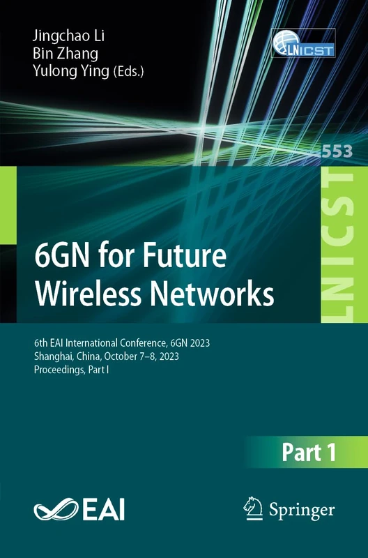 6GN for Future Wireless Networks: 6th EAI International Conference, 6GN 2023, Shanghai, China, October 7-8, 2023, Proceedings, Part I: 553 (Lecture ... and Telecommunications Engineering, 553)