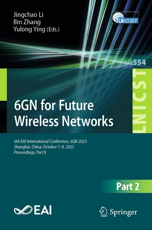6GN for Future Wireless Networks: 6th EAI International Conference, 6GN 2023, Shanghai, China, October 7-8, 2023, Proceedings, Part II: 554 (Lecture ... and Telecommunications Engineering, 554)