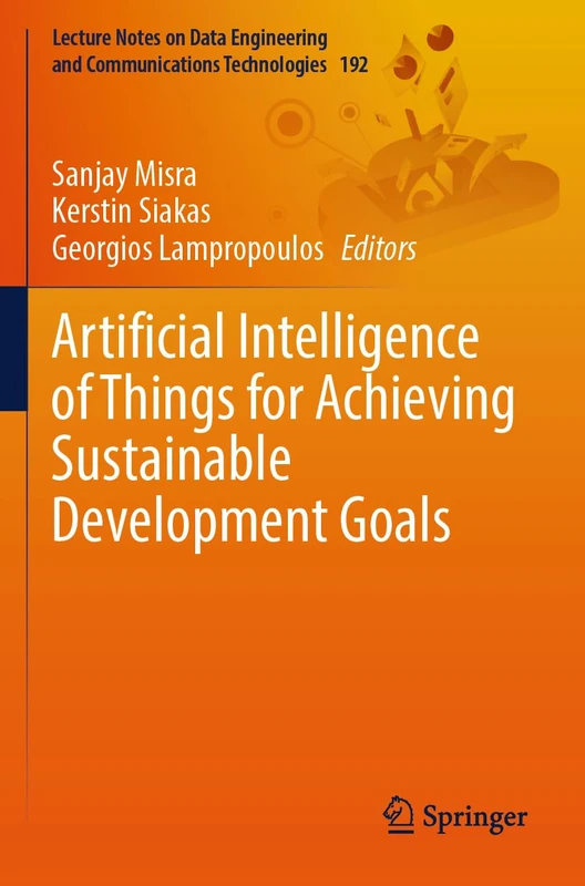 Artificial Intelligence of Things for Achieving Sustainable Development Goals: 192 (Lecture Notes on Data Engineering and Communications Technologies, 192)