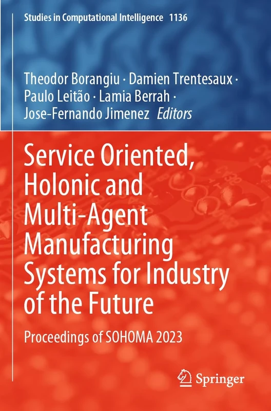 Service Oriented, Holonic and Multi-Agent Manufacturing Systems for Industry of the Future: Proceedings of SOHOMA 2023: 1136 (Studies in Computational Intelligence, 1136) - Image 1