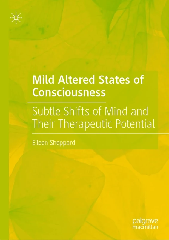Mild Altered States of Consciousness: Subtle Shifts of Mind and Their Therapeutic Potential