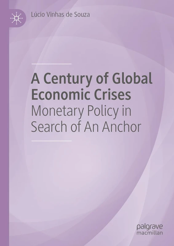 A Century of Global Economic Crises: Monetary Policy in Search of An Anchor