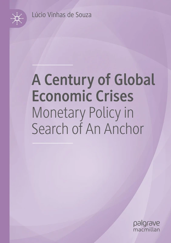 A Century of Global Economic Crises: Monetary Policy in Search of An Anchor