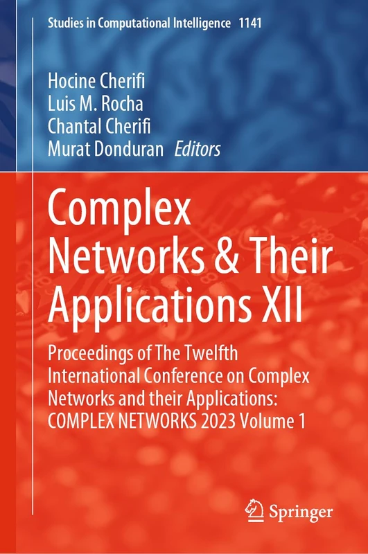 Complex Networks & Their Applications XII: Proceedings of The Twelfth International Conference on Complex Networks and their Applications: COMPLEX ... (Studies in Computational Intelligence, 1141)